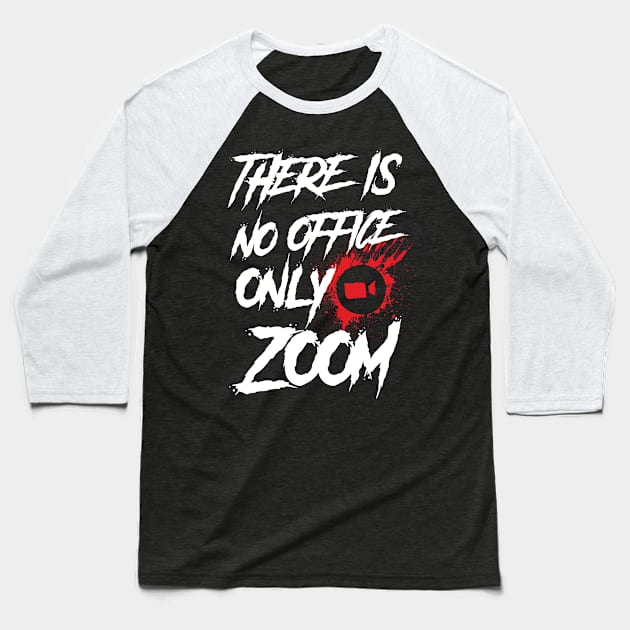 No Office Only Zoom Baseball T-Shirt by WMKDesign